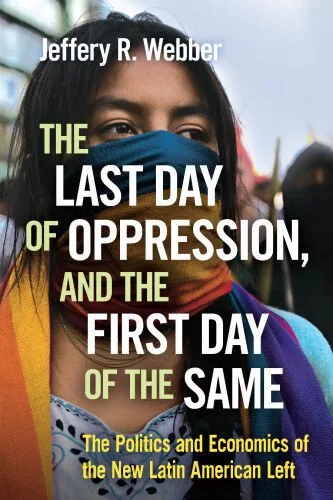 خرید و دانلود نسخه کامل کتاب The Last Day of Oppression, and the First Day of the Same: The Politics and Economics of the New Latin American Left_68e9614944736.jpeg خرید و دانلود نسخه کامل کتاب The Last Day of Oppression, and the First Day of the Same: The Politics and Economics of the New Latin American Left