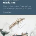 خرید و دانلود نسخه کامل کتاب The Law of the Whale Hunt: Dispute Resolution, Property Law, and American Whalers, 1780–1880