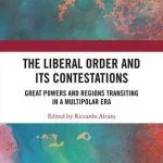 خرید و دانلود نسخه کامل کتاب The Liberal Order and Its Contestations: Great Powers and Regions Transiting in a Multipolar Era