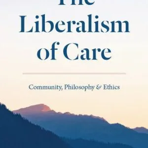 خرید و دانلود نسخه کامل کتاب The Liberalism of Care: Community, Philosophy, and Ethics