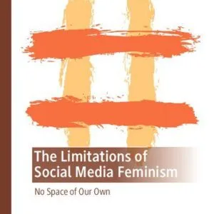 خرید و دانلود نسخه کامل کتاب The Limitations of Social Media Feminism: No Space of Our Own