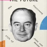 خرید و دانلود نسخه کامل کتاب The Man from the Future: The Visionary Ideas of John von Neumann by Ananyo Bhattacharya PDF