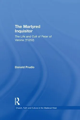 خرید و دانلود نسخه کامل کتاب The Martyred Inquisitor: The Life and Cult of Peter of Verona (†1252)_68cd989252fc8.jpeg خرید و دانلود نسخه کامل کتاب The Martyred Inquisitor: The Life and Cult of Peter of Verona (†1252)