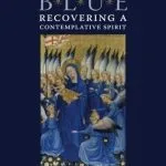 خرید و دانلود نسخه کامل کتاب The Meaning of Blue: Recovering a Contemplative Spirit