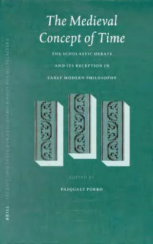 خرید و دانلود نسخه کامل کتاب The Medieval Concept of Time: Studies on the Scholastic Debate and its Reception in Early Modern Philosophy_68fac0ab19de3.jpeg خرید و دانلود نسخه کامل کتاب The Medieval Concept of Time: Studies on the Scholastic Debate and its Reception in Early Modern Philosophy