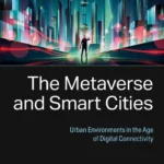 خرید و دانلود نسخه کامل کتاب 
The Metaverse and Smart Cities: Urban Environments in the Age of Digital Connectivity سورنا بوک