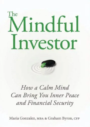 خرید و دانلود نسخه کامل کتاب The Mindful Investor: How a Calm Mind Can Bring You Inner Peace and Financial Security_68cb6c18877cb.jpeg خرید و دانلود نسخه کامل کتاب The Mindful Investor: How a Calm Mind Can Bring You Inner Peace and Financial Security