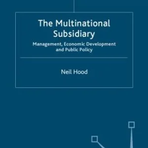 خرید و دانلود نسخه کامل کتاب The Multinational Subsidiary: Management, Economic Development and Public Policy