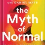 خرید و دانلود نسخه کامل کتاب The Myth of Normal: Trauma, Illness, and Healing in a Toxic Culture by Gabor Maté PDF