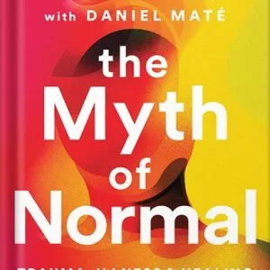 خرید و دانلود نسخه کامل کتاب The Myth of Normal: Trauma, Illness, and Healing in a Toxic Culture by Gabor Maté PDF