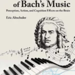 خرید و دانلود نسخه کامل کتاب 
The Neuroscience of Bach’s Music: Perception, Action, and Cognition Effects on the Brain سورنا بوک