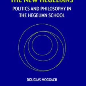 خرید و دانلود نسخه کامل کتاب The New Hegelians: Politics and Philosophy in the Hegelian School