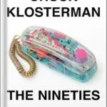 خرید و دانلود نسخه کامل کتاب The Nineties: A Book by Chuck Klosterman PDF
