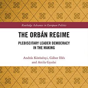 خرید و دانلود نسخه کامل کتاب The Orbán Regime: Plebiscitary Leader Democracy in the Making