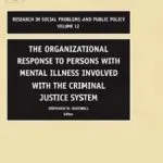 خرید و دانلود نسخه کامل کتاب The Organizational Response to Persons with Mental Illness Involved with the Criminal Justice System, Volume 12 (Research in Social Problems and Public … in Social Problems and Public Policy)