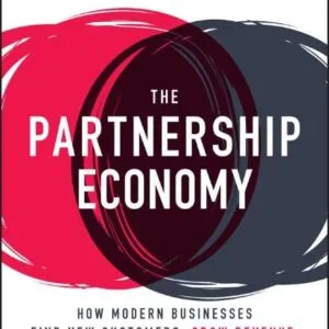خرید و دانلود نسخه کامل کتاب The Partnership Economy: How Modern Businesses Find New Customers, Grow Revenue, and Deliver Exceptional Experiences