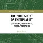 خرید و دانلود نسخه کامل کتاب The Philosophy of Exemplarity: Singularity, Particularity, and Self-Reference