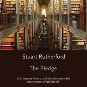 خرید و دانلود نسخه کامل کتاب The Pledge: ASA, Peasant Politics, and Microfinance in the Development of Bangladesh