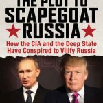 خرید و دانلود نسخه کامل کتاب The Plot to Scapegoat Russia: How the CIA and the Deep State Have Conspired to Vilify Putin