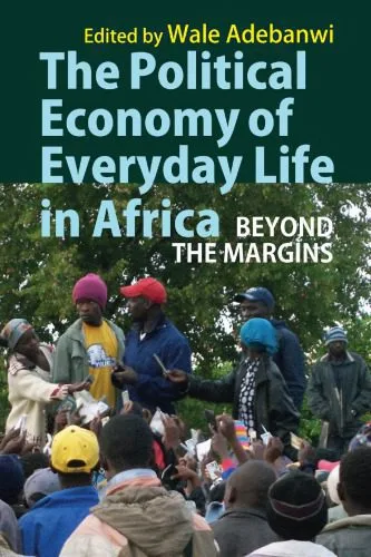 خرید و دانلود نسخه کامل کتاب The Political Economy of Everyday Life in Africa: Beyond the Margins_68e413a024e46.jpeg خرید و دانلود نسخه کامل کتاب The Political Economy of Everyday Life in Africa: Beyond the Margins