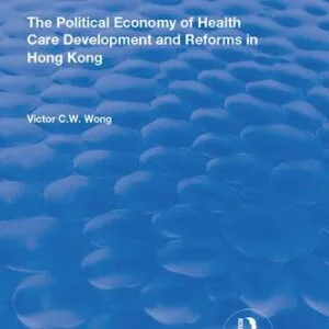 خرید و دانلود نسخه کامل کتاب The Political Economy of Health Care Development and Reforms in Hong Kong