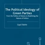 خرید و دانلود نسخه کامل کتاب The Political Ideology of Green Parties: From the Politics of Nature to Redefining the Nature of Politics