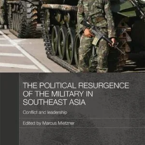 خرید و دانلود نسخه کامل کتاب The Political Resurgence of the Military in Southeast Asia: Conflict and Leadership