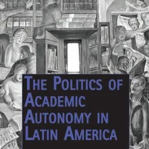 خرید و دانلود نسخه کامل کتاب The Politics of Academic Autonomy in Latin America