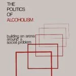 خرید و دانلود نسخه کامل کتاب The Politics of Alcoholism: Building an Arena Around a Social Problem