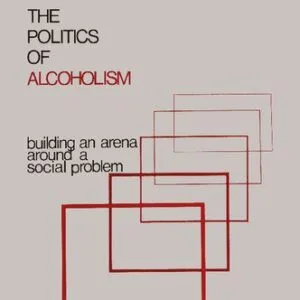 خرید و دانلود نسخه کامل کتاب The Politics of Alcoholism: Building an Arena Around a Social Problem
