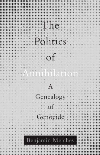 خرید و دانلود نسخه کامل کتاب The Politics of Annihilation: A Genealogy of Genocide_68e4b56b1bcdf.jpeg خرید و دانلود نسخه کامل کتاب The Politics of Annihilation: A Genealogy of Genocide