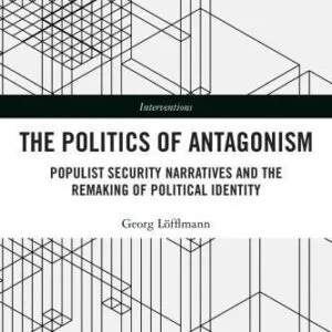 خرید و دانلود نسخه کامل کتاب The Politics of Antagonism: Populist Security Narratives and the Remaking of Political Identity