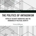خرید و دانلود نسخه کامل کتاب The Politics of Antagonism: Populist Security Narratives and the Remaking of Political Identity