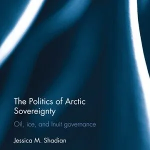 خرید و دانلود نسخه کامل کتاب The Politics of Arctic Sovereignty: Oil, Ice, and Inuit Governance