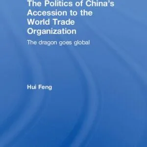 خرید و دانلود نسخه کامل کتاب The Politics of China’s Accession to the World Trade Organization: The Dragon Goes Global