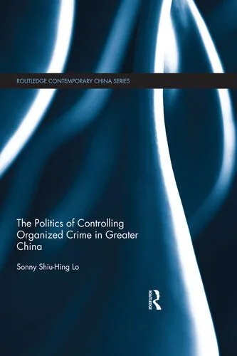 خرید و دانلود نسخه کامل کتاب The Politics of Controlling Organized Crime in Greater China_68e7d319ad117.jpeg خرید و دانلود نسخه کامل کتاب The Politics of Controlling Organized Crime in Greater China