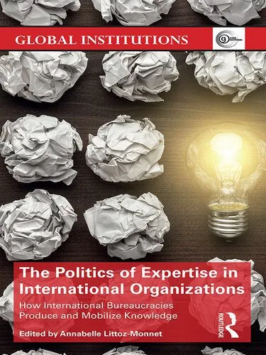 خرید و دانلود نسخه کامل کتاب The Politics of Expertise in International Organizations: How International Bureaucracies Produce and Mobilize Knowledge_68e8700d4d667.jpeg خرید و دانلود نسخه کامل کتاب The Politics of Expertise in International Organizations: How International Bureaucracies Produce and Mobilize Knowledge