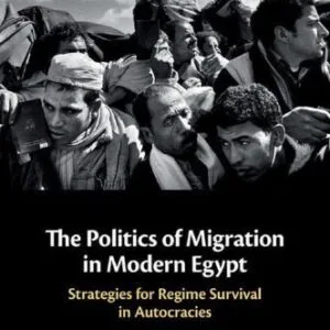 خرید و دانلود نسخه کامل کتاب The Politics of Migration in Modern Egypt: Strategies for Regime Survival in Autocracies