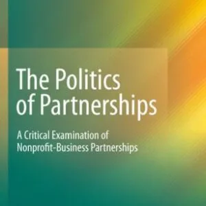 خرید و دانلود نسخه کامل کتاب The Politics of Partnerships: A Critical Examination of Nonprofit-Business Partnerships