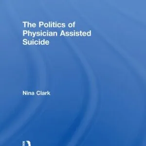 خرید و دانلود نسخه کامل کتاب The Politics of Physician Assisted Suicide