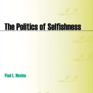 خرید و دانلود نسخه کامل کتاب The Politics of Selfishness: How John Locke’s Legacy Is Paralyzing America