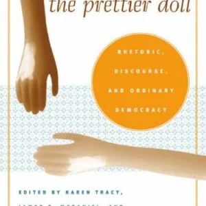 خرید و دانلود نسخه کامل کتاب The Prettier Doll: Rhetoric, Discourse, and Ordinary Democracy