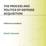 خرید و دانلود نسخه کامل کتاب The Process and Politics of Defense Acquisition: A Reference Handbook (Contemporary Military, Strategic, and Security Issues)