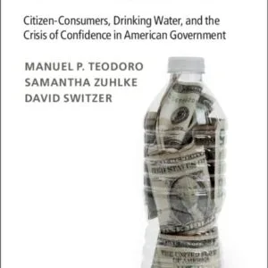 خرید و دانلود نسخه کامل کتاب The Profits of Distrust: Citizen-Consumers, Drinking Water, and the Crisis of Confidence in American Government