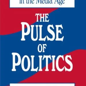 خرید و دانلود نسخه کامل کتاب The Pulse of Politics: Electing Presidents in the Media Age