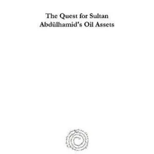خرید و دانلود نسخه کامل کتاب The Quest for Sultan Abdülhamid’s Oil Assets: His Heirs’ Legal Battle for Their Rights