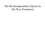 خرید و دانلود نسخه کامل کتاب The Re-Interpretation of Jesus in the New Testament