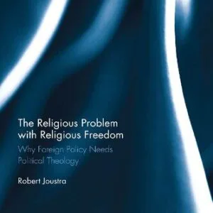 خرید و دانلود نسخه کامل کتاب The Religious Problem with Religious Freedom: Why Foreign Policy Needs Political Theology