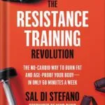 خرید و دانلود نسخه کامل کتاب The Resistance Training Revolution: The No-Cardio Way to Burn Fat and Age-Proof Your Body—in Only 60 Minutes a Week by Sal Di Stefano PDF