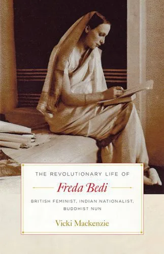 خرید و دانلود نسخه کامل کتاب The Revolutionary Life of Freda Bedi: British Feminist, Indian Nationalist, Buddhist Nun_68e18a6aa1bd0.jpeg خرید و دانلود نسخه کامل کتاب The Revolutionary Life of Freda Bedi: British Feminist, Indian Nationalist, Buddhist Nun